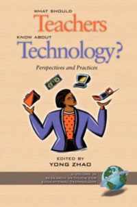 What Should Teachers Know about Technology: Perspectives and Practices