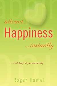 attract... Happiness ...instantly