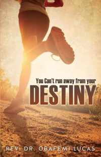 You Can't Run Away from Your Destiny Subtitle Additional Cover Text Author Website Imprint Xulon Press