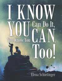 I Know You Can Do It, You Know You Can, Too!