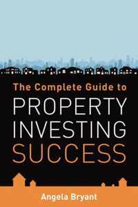 Complete Guide To Property Investing Suc