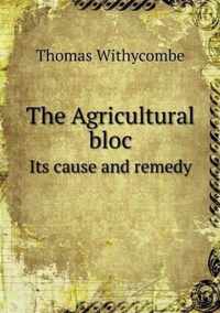The Agricultural bloc Its cause and remedy