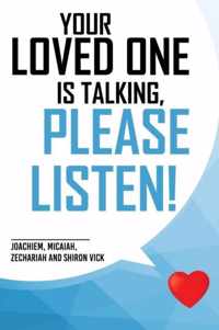 Your loved one is talking, please listen!