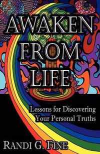 Awaken from Life - Lessons for Discovering Your Personal Truths