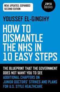 How to Dismantle the NHS in 10 Easy Steps (secon  The blueprint that the government does not want you to see