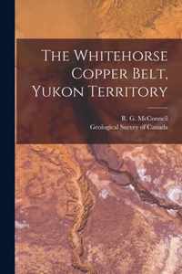 The Whitehorse Copper Belt, Yukon Territory [microform]