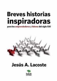 Breves historias inspiradoras para los emprendedores y lideres del siglo XXI