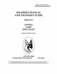 Soldier Training Publication STP 8-91T14-SM-TG Soldier's Manual and Trainer's Guide MOS 91T Animal Care Specialist Skill Levels 1/2/3/4/5