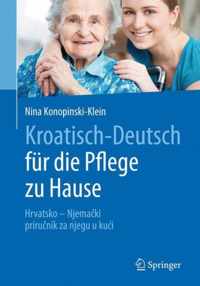 Kroatisch - Deutsch Fr Die Pflege Zu Hause: Hrvatsko - Njemaki - Prirunik Za Njegu U Kuci