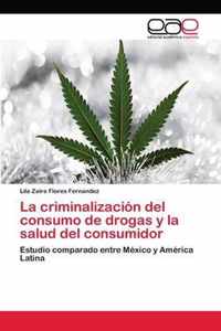 La criminalizacion del consumo de drogas y la salud del consumidor