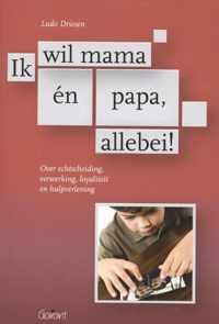 Ik wil mama en papa, allebei!