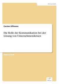 Die Rolle der Kommunikation bei der Loesung von Unternehmenskrisen