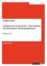 Volksparteien in der Krise? - Eine kritische Betrachtung der Niedergangsdebatte