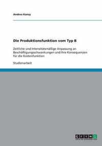 Die Produktionsfunktion vom Typ B: Zeitliche und Intensitätsmäßige Anpassung an Beschäftigungsschwankungen und ihre Konsequenzen für die Kostenfunktio