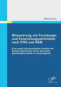Bilanzierung von Forschungs- und Entwicklungsaktivitäten nach IFRS und HGB: Eine empirisch-quantitative Analyse der Konzernabschlüsse dreier deutscher