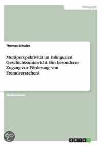 Multiperspektivitat im Bilingualen Geschichtsunterricht. Ein besonderer Zugang zur Foerderung von Fremdverstehen?