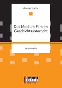 Das Medium Film im Geschichtsunterricht