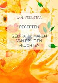Recepten &apos;Zelf wijn maken van fruit en vruchten&apos;. - Jan Veenstra - Paperback (9789403635651)