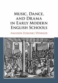 Music, Dance, and Drama in Early Modern English Schools