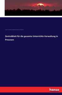 Zentralblatt fur die gesamte Unterrichts-Verwaltung in Preussen