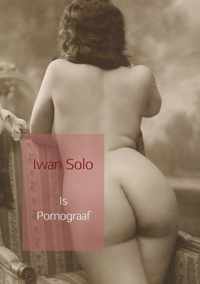 Is Pornograaf - Iwan Solo - Paperback (9789463863759)