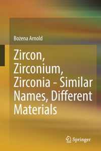 Zircon, Zirconium, Zirconia - Similar Names, Different Materials