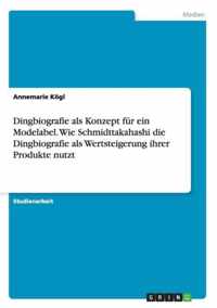 Dingbiografie als Konzept fur ein Modelabel. Wie Schmidttakahashi die Dingbiografie als Wertsteigerung ihrer Produkte nutzt