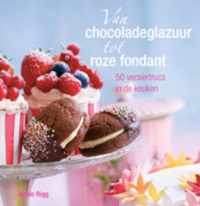 Van chocoladeglazuur tot roze fondant