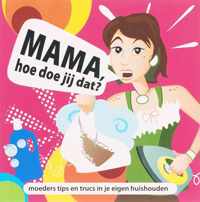 Mama, Hoe Doe Jij Dat?