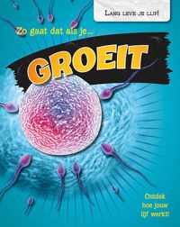 Lang leve je lijf!  -   Zo gaat dat als je groeit