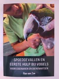 "Spoedgevallen en Eerste hulp bij vogels - voor eigenaren en dierenartsen" 2e Druk geschreven door dierenarts Rob van Zon