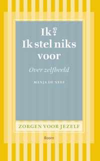 Zorgen voor jezelf  -   Ik? Ik stel niks voor