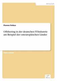 Offshoring in der deutschen IT-Industrie am Beispiel der osteuropaischen Lander