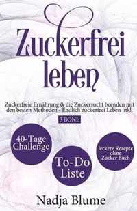 Zuckerfrei leben: Zuckerfreie Ernahrung & die Zuckersucht beenden mit den besten Methoden - Endlich Zucker frei Leben inkl. 3 Boni