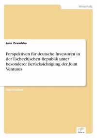 Perspektiven fur deutsche Investoren in der Tschechischen Republik unter besonderer Berucksichtigung der Joint Ventures
