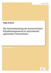 Die Systematisierung des konzernweiten Projektmanagements in international agierenden Unternehmen