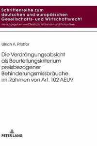 Die Verdraengungsabsicht ALS Beurteilungskriterium Preisbezogener Behinderungsmissbraeuche Im Rahmen Von Art. 102 Aeuv