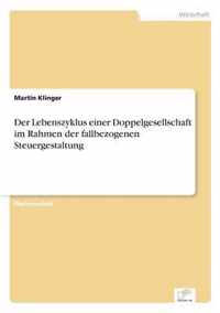 Der Lebenszyklus einer Doppelgesellschaft im Rahmen der fallbezogenen Steuergestaltung