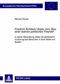 Friedrich Schillers Utopie Vom  Bau Einer Wahren Politischen Freyheit