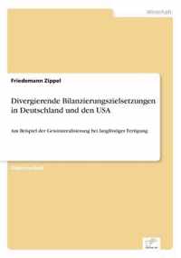 Divergierende Bilanzierungszielsetzungen in Deutschland und den USA