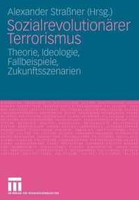 Sozialrevolutionrer Terrorismus: Theorie, Ideologie, Fallbeispiele, Zukunftsszenarien