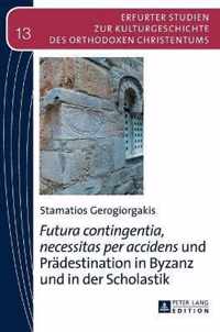 'Futura contingentia, necessitas per accidens' und Prädestination in Byzanz und in der Scholastik