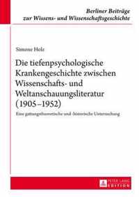 Die Tiefenpsychologische Krankengeschichte Zwischen Wissenschafts- Und Weltanschauungsliteratur (1905-1952)
