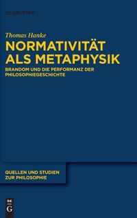 Normativität ALS Metaphysik: Brandom Und Die Performanz Der Philosophiegeschichte