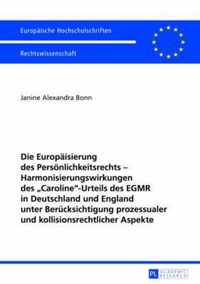 Die Europaeisierung Des Persoenlichkeitsrechts - Harmonisierungswirkungen Des  Caroline -Urteils Des Egmr in Deutschland Und England Unter Beruecksichtigung Prozessualer Und Kollisionsrechtlicher Aspekte