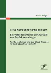 Cloud Computing richtig gemacht: Ein Vorgehensmodell zur Auswahl von SaaS-Anwendungen: Am Beispiel eines hybriden Cloud-Ansatzes für Vertriebssoftware