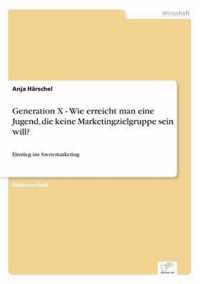 Generation X - Wie erreicht man eine Jugend, die keine Marketingzielgruppe sein will?