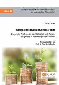 Analyse nachhaltiger Aktien-Fonds. Empirische Analyse von Nachhaltigkeit und Rendite ausgewahlter nachhaltiger Aktien-Fonds