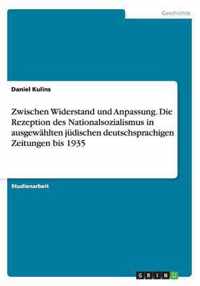 Zwischen Widerstand und Anpassung. Die Rezeption des Nationalsozialismus in ausgewahlten judischen deutschsprachigen Zeitungen bis 1935
